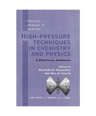 High Pressure Techniques in Chemistry and Physics: A Practical Approach, Isaacs 