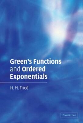 Green's Functions and Ordered Exponentials by H M Fried: New
