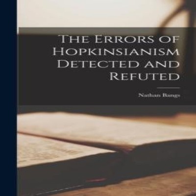 The Errors of Hopkinsianism Detected and Refuted Nathan Bangs Har