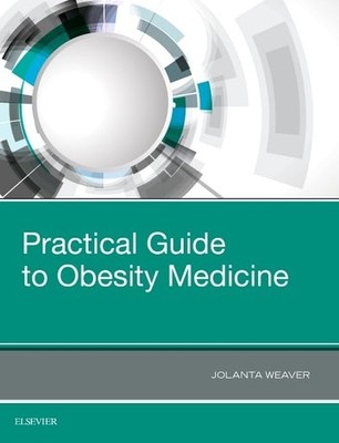 Practical Guide to Obesity Medicine,Weaver PhD  FRCP  CTHLE, Jol