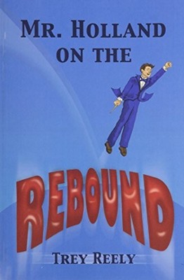 MR. HOLLAND ON THE REBOUND/G7647 By Trey Reely **BRAND NEW**