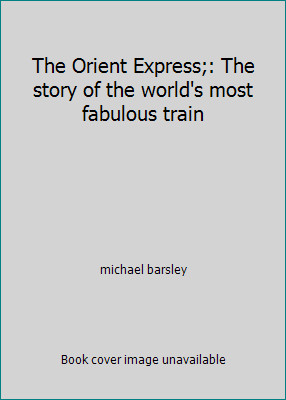 The Orient Express;: The story of the world's most fabulous train