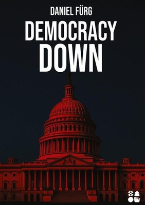 Democracy Down | Daniel Fürg | 2025 | deutsch
