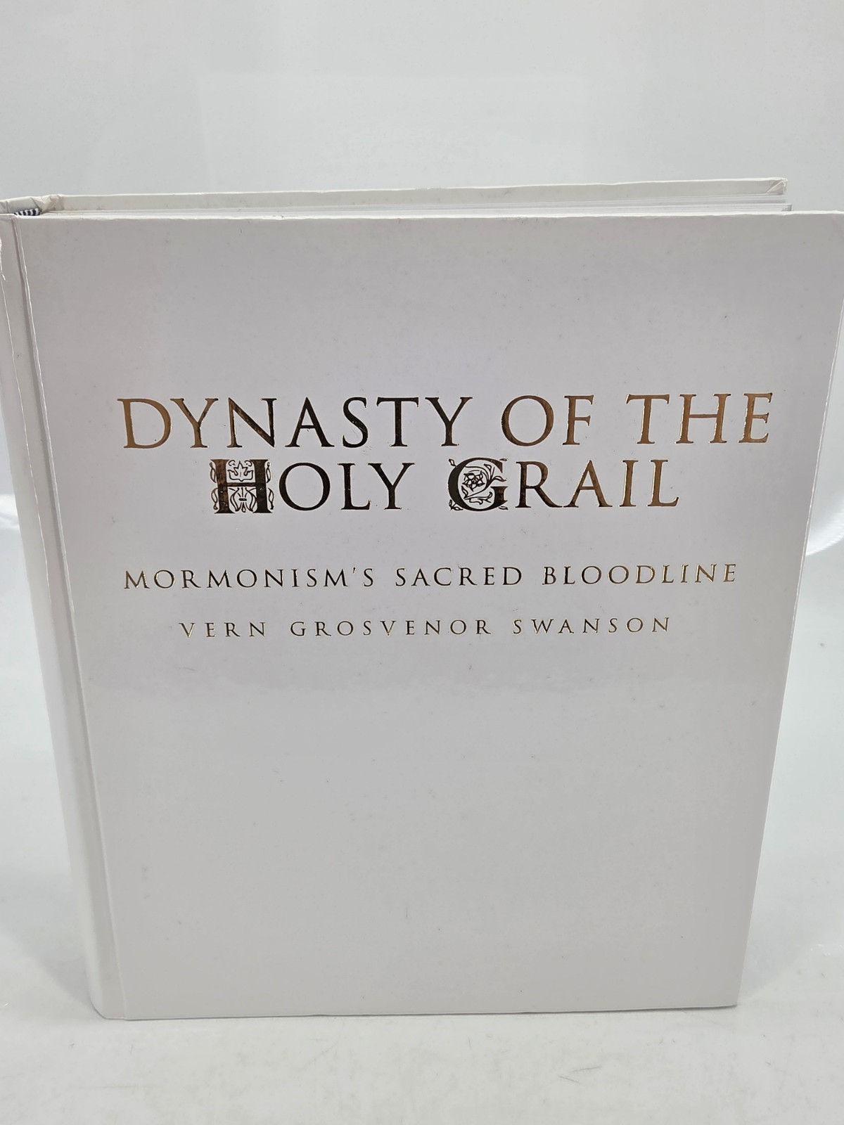 Dynasty of the Holy Grail: Mormonism's Sacred Bloodline - Vern Grosvenor Swanson