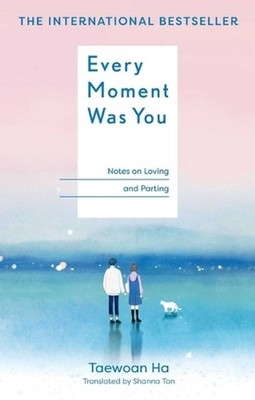 Every Moment Was You: Notes on Loving and Parting by Taewoan Ha Hardcover Book