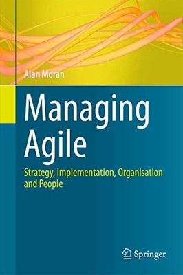 Managing Agile: Strategy, Implementation, Organisatio... by Moran, Alan Hardback