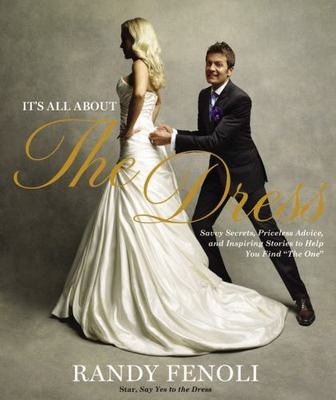 It's All About the Dress: Savvy Secrets, Priceless Advice, and Inspiring...
