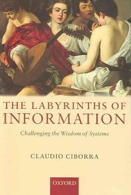 The Labyrinths of Information: Challenging the Wisdom of Systems by Claudio Cibo