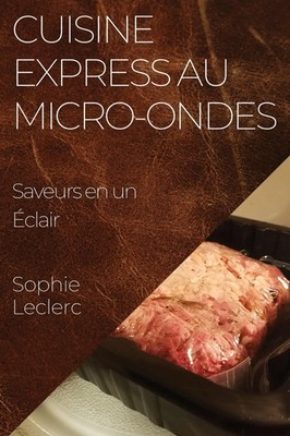 Cuisine Express au Micro-Ondes | Saveurs en un Éclair | Sophie Leclerc | Buch