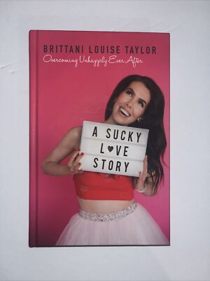 A Sucky Love Story : Overcoming Unhappily Ever After by Brittani Louise...