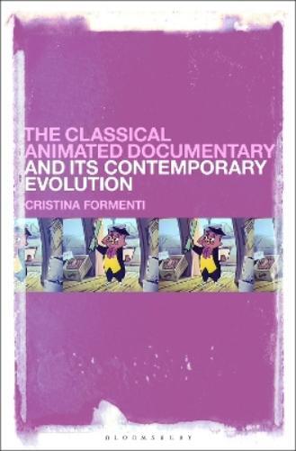 Cristina Formen The Classical Animated Documentary and Its Contempor (Tascabile)