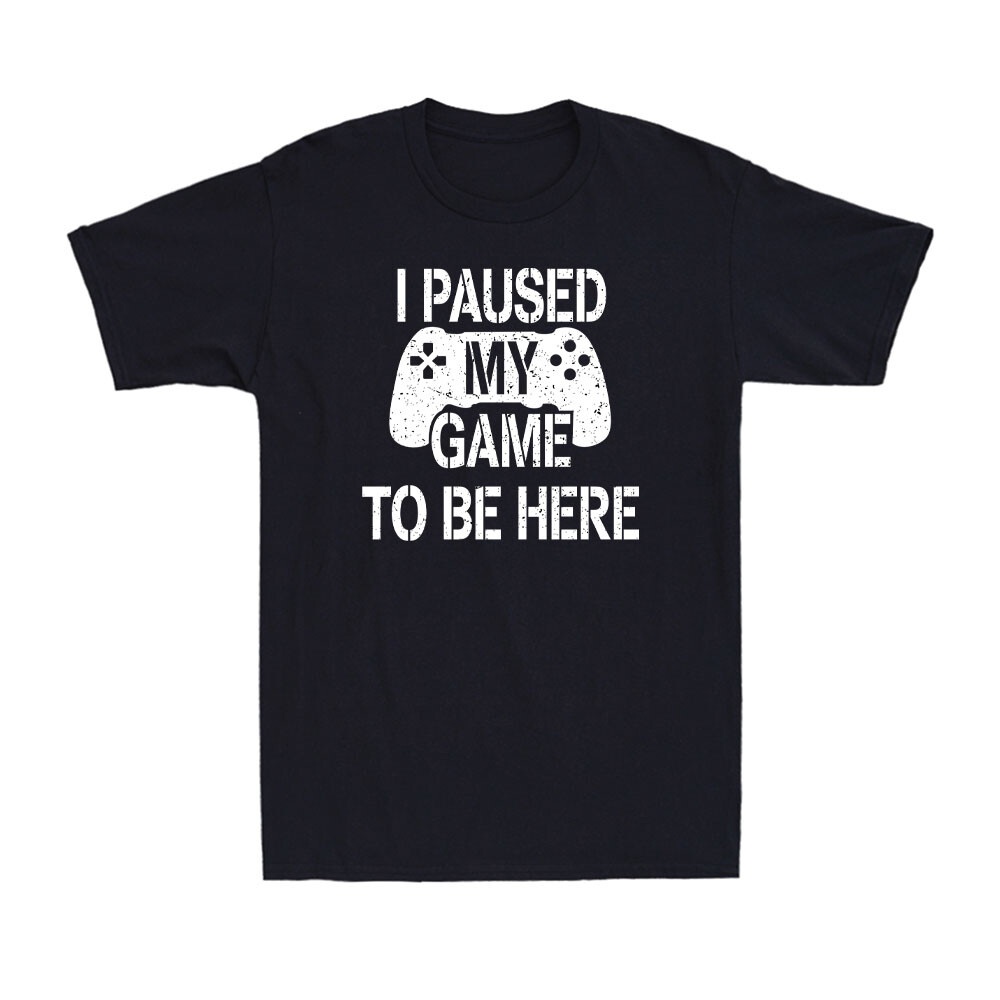 I Paused My Game To Be Here Funny Video Game Gaming Gift For Gamer Men's T-Shirt-image