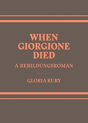 WHEN GIORGIONE DIED: A REBILUNGSROMAN IN TWO VOLUMES By Kury Gloria *Excellent*