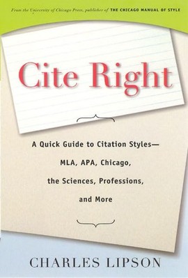 Cite Right: A Quick Guide to Citation Styles--MLA, APA, Chicago, the Science...
