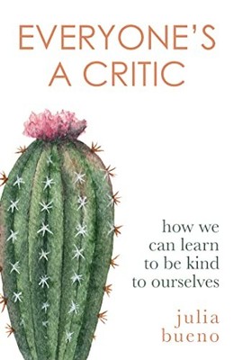 Julia Bueno - Everyone's a Critic   How we can learn to be kind to - G245z