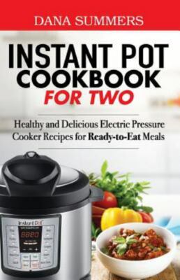 Instant Pot Cookbook for Two: Healthy and Delicious Electric Pressure Cooker Rec