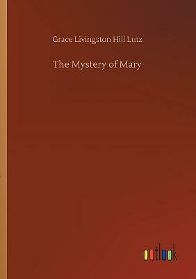 The Mystery of Mary by Grace Livingston Hill Lutz (Paperback, 2020)