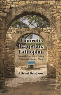 Emirate, Egyptian, Ethiopian : Colonial Experiences in Late Nineteenth-Centur...