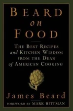 Beard on Food: The Best Recipes and Kitchen Wisdom from the Dean of Ameri - GOOD