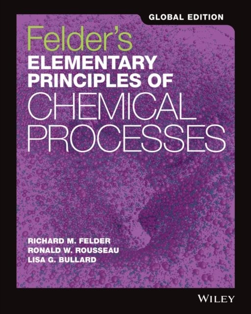 Felder′s Elementary Principles of Chemical Processes Felder Rousseau Bullard