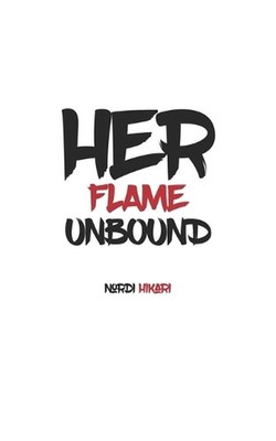 Her Flame Unbound: Awakening Confidence, Strength, and the Unstoppable Woman Wit