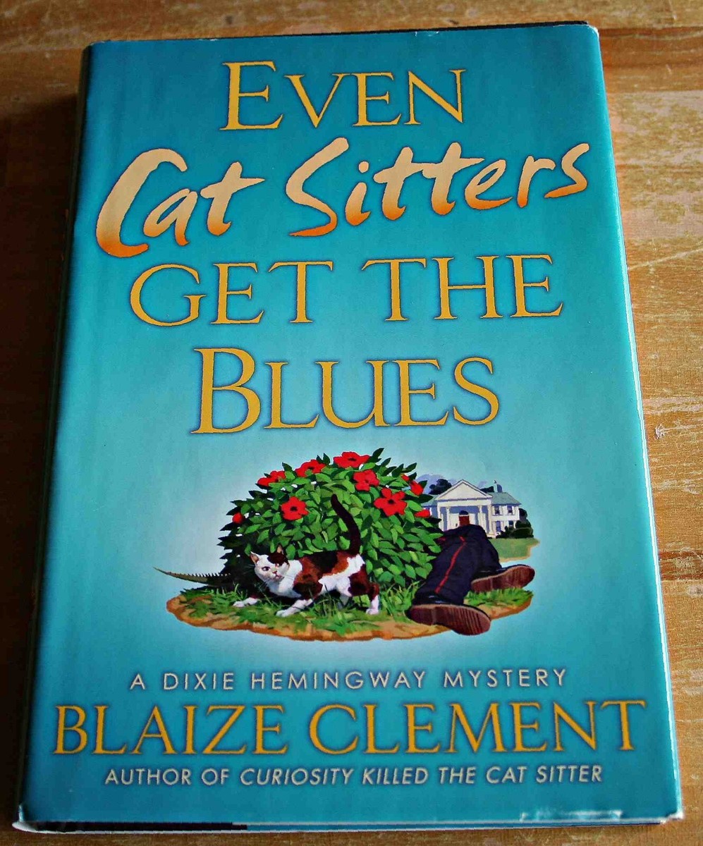 Even Cat Sitters Get The Blues by Blaze Clement, Thomas Dunne 2008