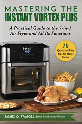 Mastering the Instant Vortex Plus: ..., Fraioli, James 