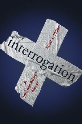 Interrogation (A Mitchell Adams novel), Miller, Scott L., Very Good Book