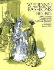 Wedding Fashions, 1860-1912 : 380 Designs from "La Mode Illustree