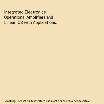 Integrated Electronics: Operational Amplifiers and Linear ICS with Applications,