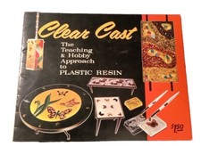 Clear Cast - The Teaching  Hobby Approach to Plastic Resin  1972 Gick Booklet