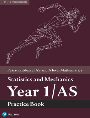 Pearson Edexcel A Level Maths Year 1 AS Statistics & Mechanics Practice Book