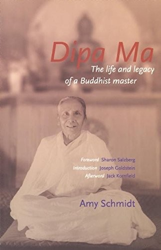Dipa Ma: The Life and Legacy of a Buddhist Master-Amy Schmidt