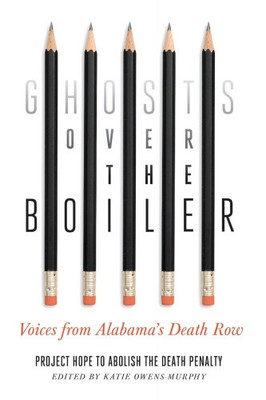 Ghosts Over the Boiler: Voices from Alabama's Death Row by Katie Owens-Murphy