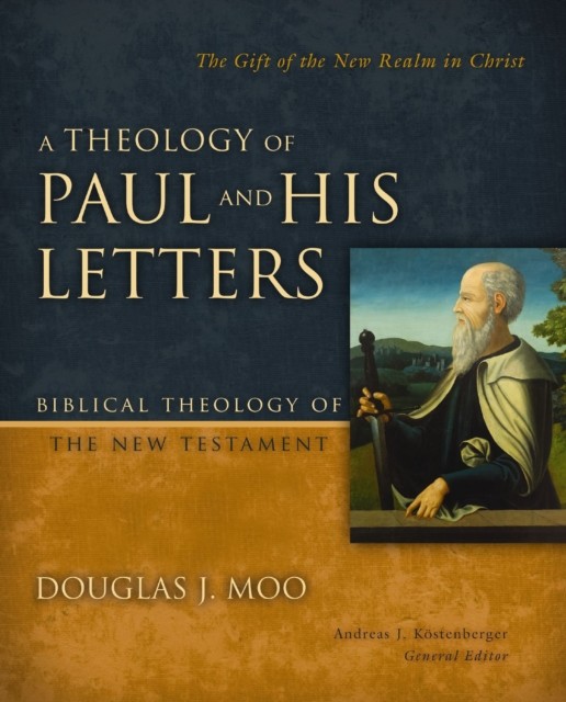 A Theology of Paul and His Letters by Douglas  J. Moo (Hardback Book)