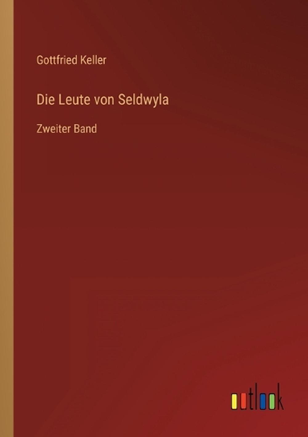 Gottfried Keller Die Leute Von Seldwyla Die Leute von Seldwyla: Zweiter Band by Gottfried Keller Paperback Book