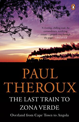 The Last Train to Zona Verde: Overland from Cape Town to Angola .9780141029597