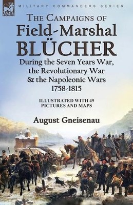 August Gneisena The Campaigns of Field-Marshal Blücher During the  (Taschenbuch)