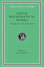 Greek Mathematical Works, Volume I: Thales to Euclid - 9780674993693