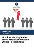 Tabrez Alam (U. A.) | Muslime Als Ungleiche: Eine Sozio-öKonomische Studie In...