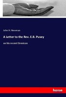 A Letter To The Rev. E.B. Pusey John H. Newman