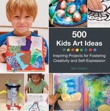 500 Kids Art Ideas : Inspiring Projects for Fostering Creativity