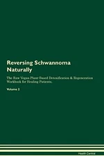 REVERSING SCHWANNOMA NATURALLY THE RAW VEGAN PLANT-BASED By Health Central *NEW*