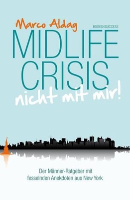 Midlife Crisis - nicht mit mir!: Der Männer-Ratgeber mit fesselnden Anekdoten au