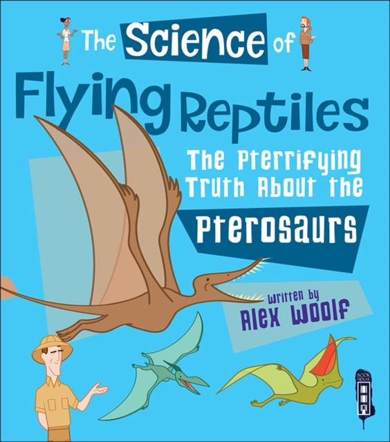 The Science of Flying Reptiles by Alex Woolf (Paperback Book)