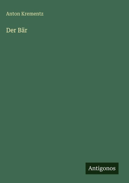 Anton Krementz | Der BäR | Buch | Deutsch (2025) | Antigonos Verlag-image