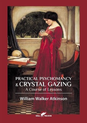 Practical Psychomancy & Crystal Gazing - Atkinson William Walker