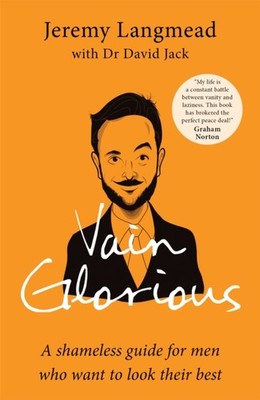 Vain Glorious: A shameless guide for men who want  by Jeremy Langmead PAPERBACK