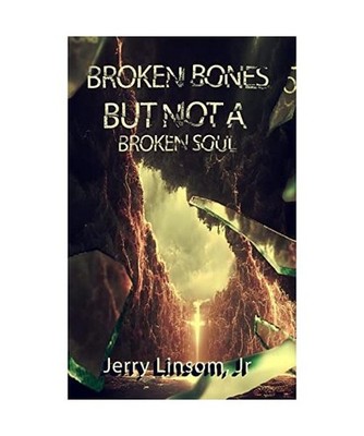 Broken Bones But Not A Broken Soul, Jerry Linsom