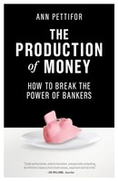 Ann Pettifor - Production Of Money How To Break The Power Of Bankers - G245Z